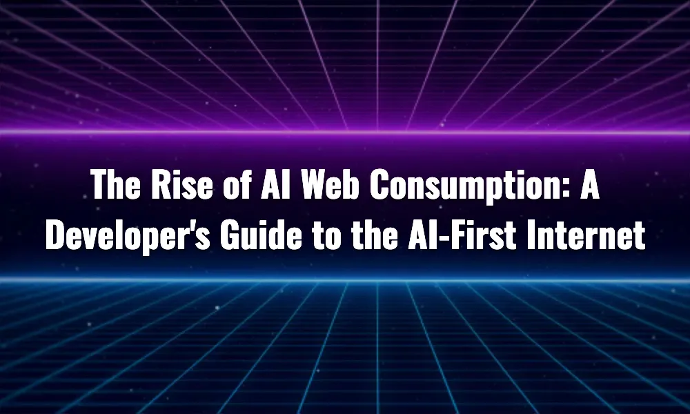 Inteenet Use Rising The Rise of AI Web Consumption: A Developer's Guide to the AI-First ...